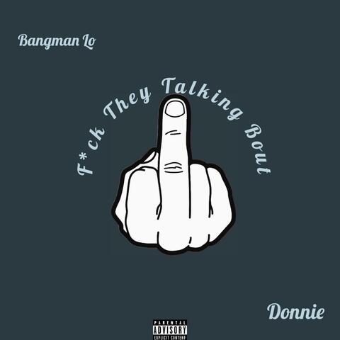 Fuck they talking bout (feat. Famous Donnie)