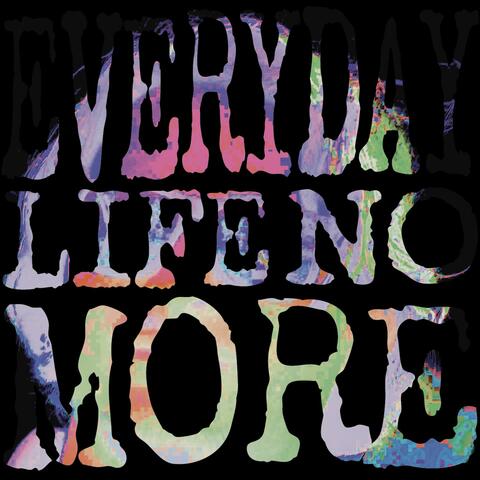 Everyday Life No More