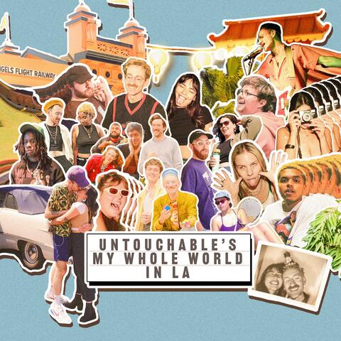 UNTOUCHABLE'S MY WHOLE WORLD IN LA