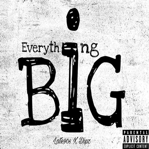 Everything Big (feat. Dipz)