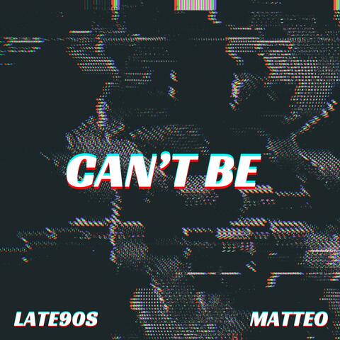 Can't Be (feat. Matteo)