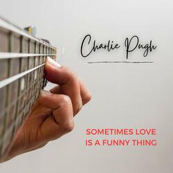 Sometimes Love Is A Funny Thing