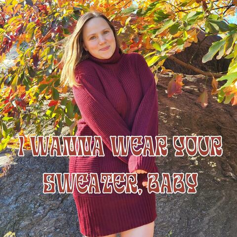 I Wanna Wear Your Sweater, Baby
