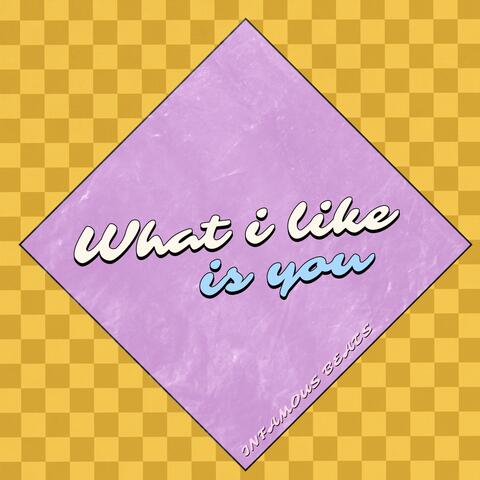 What I Like is You