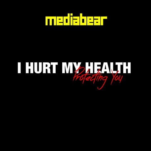 I Hurt My Health Protecting You