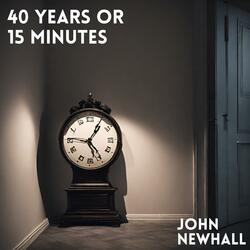 40 Years Or 15 Minutes