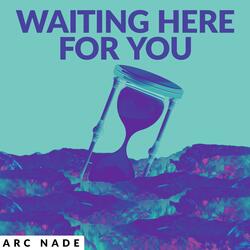 Waiting Here For You