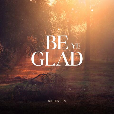 Be Ye Glad