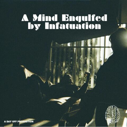 A Mind Engulfed by Infatuation