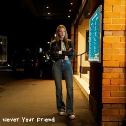 Never Your Friend