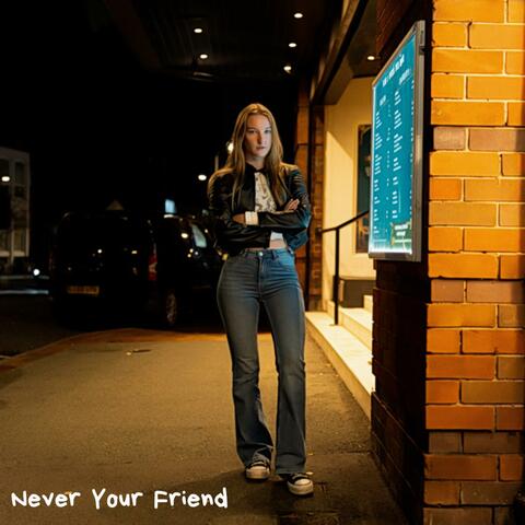 Never Your Friend