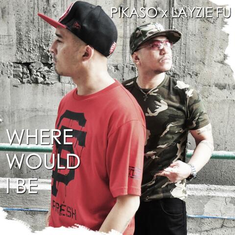 WHERE WOULD I BE (feat. LAYZIE FU)