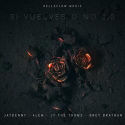 SI VUELVES O NO (feat. JayDenny , Alem , Jy the troms &  BreyBrayhan)