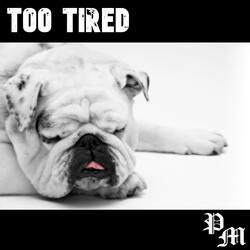 Too Tired