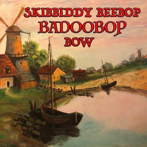 Skibbiddy Beebop Badoobop Bow