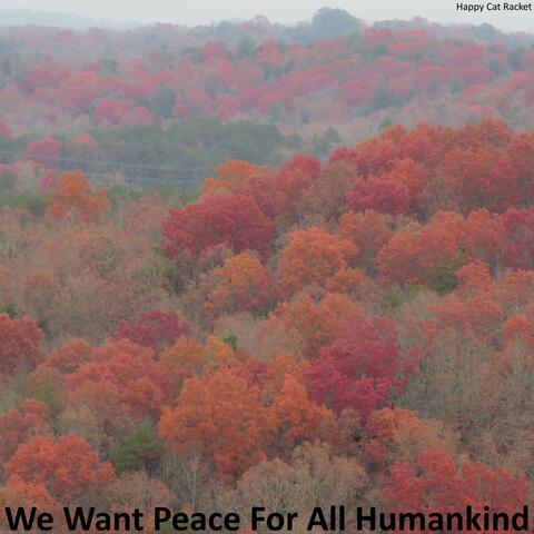 We Want Peace For All Humankind
