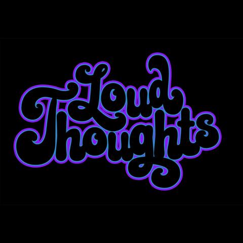 Loud Thoughts
