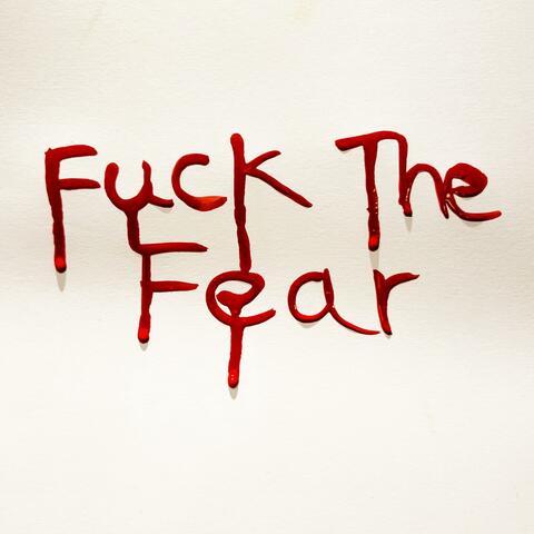 Fuck The Fear
