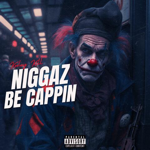 Niggaz Be Cappin