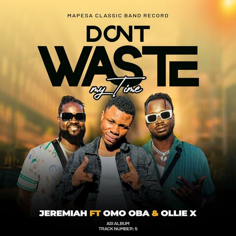 Don't Waste My Time (feat. Omo Oba & Ollie X)