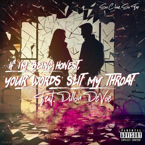 If I'm Being Honest, Your Words Slit My Throat (feat. Dillon DeVoe)