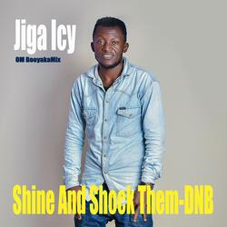 Shine And Shock Them DNB (feat. jiga icy)