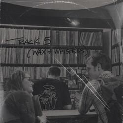 Track 5 (Wax and Whispers)