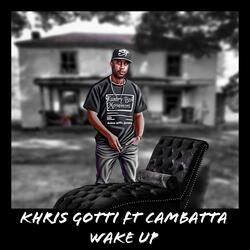 Wake Up (feat. Khris Gotti & Cambatta)