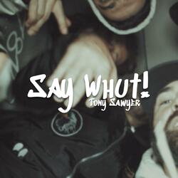Say Whut!