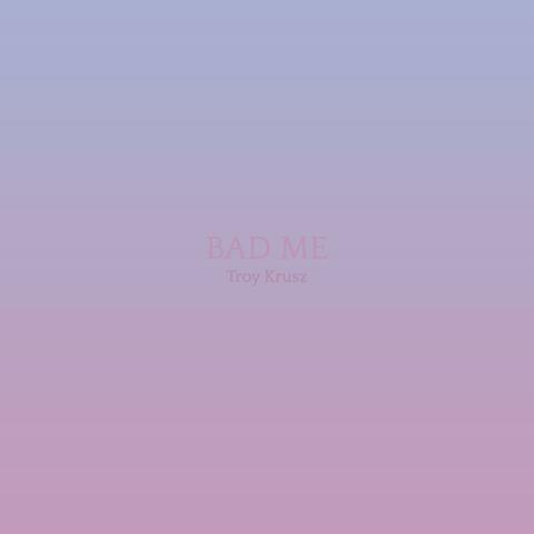 Bad Me