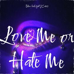 LOVE ME OR HATE ME (feat. J ca1n3)