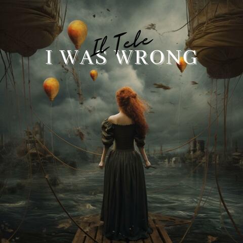 I was wrong