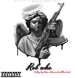ROB WHO (feat. Debonair & Valley boy hitter)