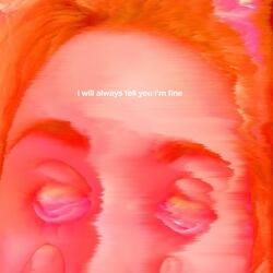 i will always tell you i'm fine