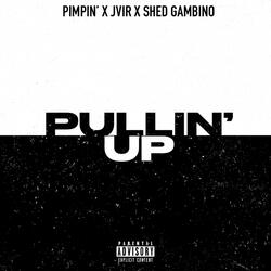Pullin' Up (feat. Jvir & Shed Gambino)