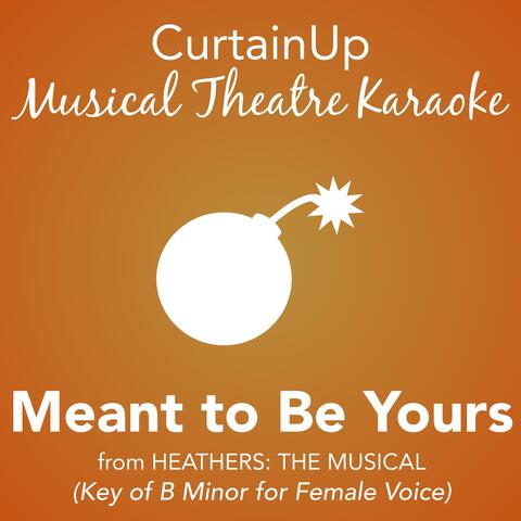 Meant to Be Yours (from Heathers: The Musical) [Female Key] (Karaoke Instrumental)