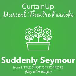 Suddenly Seymour (from Little Shop of Horrors)