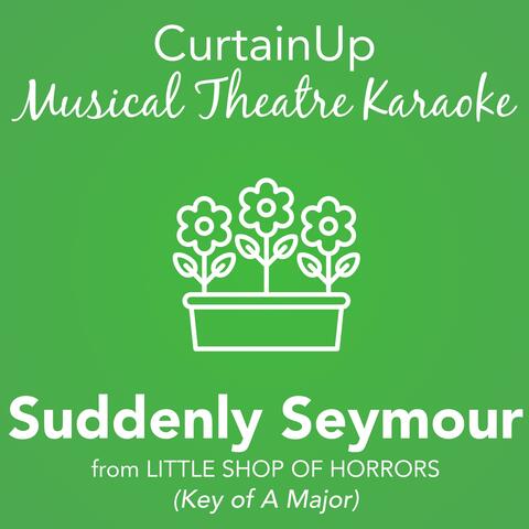 Suddenly Seymour (from Little Shop of Horrors) (Karaoke Instrumental)