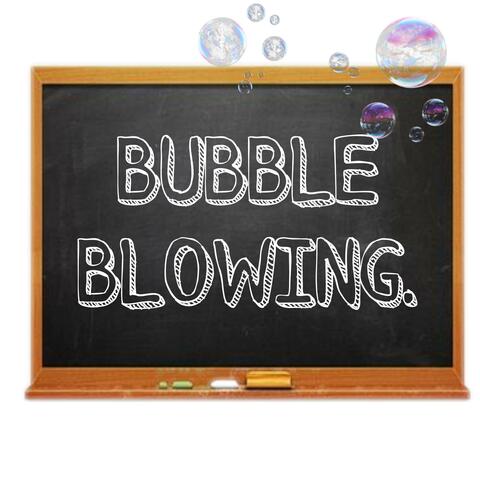 BUBBLE BLOWING