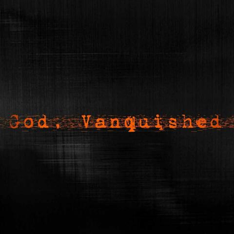 God, vanquished