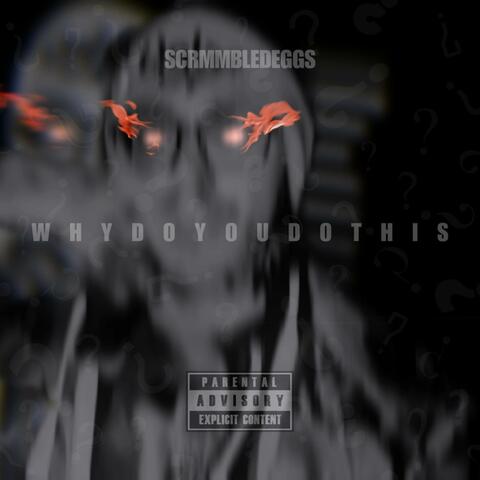WHYDOYOUDOTHIS