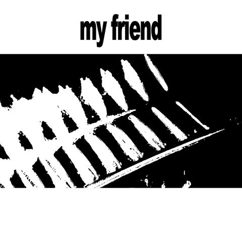 My Friend