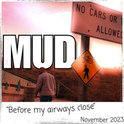 Mud "Before my airways close"
