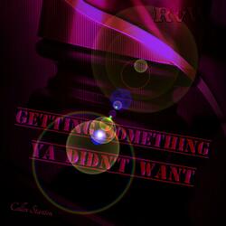 GETTING SOMETHING YA DIDN'T WANT