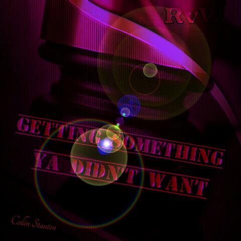 GETTING SOMETHING YA DIDN'T WANT