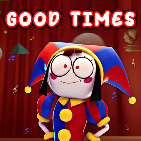Good Times (The Amazing Digital Circus Song)