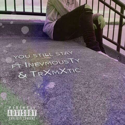 You Still Stay (feat. TrXmXtic & Infvmous Ty)
