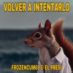 volver a intentarlo (feat. el presi & frozencum69)