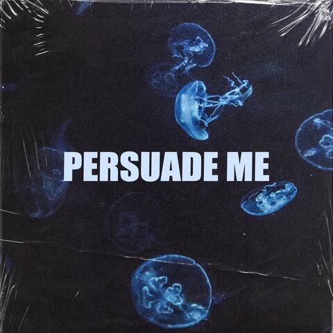 Persuade Me