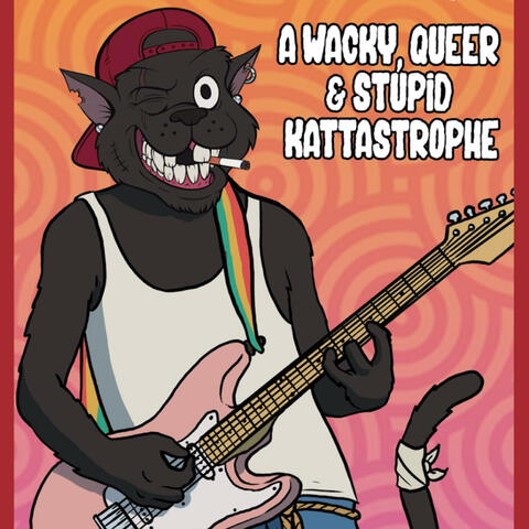 AlleyKaTT Presents: A Wacky, Queer, & Stupid Kattastrophe...